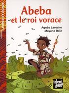 Couverture du livre « Abeba et le roi vorace » de Agnes Laroche et Mayana Itoiz aux éditions Talents Hauts