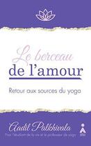 Couverture du livre « Le berceau de l'amour ; retour aux sources du yoga » de Aadil Palhkivala aux éditions Aska