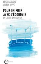 Couverture du livre « Pour en finir avec l'économie ; la grande manipulation » de Serge Latouche et Anselm Jappe aux éditions Libre & Solidaire