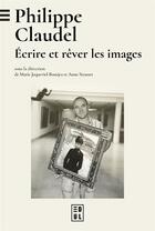 Couverture du livre « Philippe Claudel : Écrire et rêver les images » de Marie Joqueviel-Bourjea aux éditions Pu De Nancy