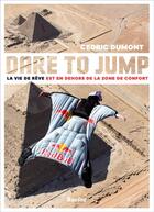 Couverture du livre « Dare to jump : la vie de rêve est en dehors du zone de confort » de Dumont Cedric aux éditions Editions Racine