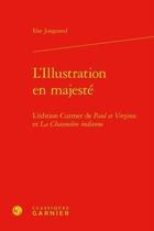 Couverture du livre « L'illustration en majesté ; l'édition Curmer de Paul et Virginie et La Chaumière indienne » de Jongeneel Else aux éditions Classiques Garnier