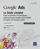 Couverture du livre « Google ads : le guide complet ; créez et optimisez vos campagnes publicitaires pour booster votre visibilité et acquérir de nouveaux clients » de Camille Lemaitre aux éditions Eni