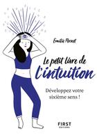 Couverture du livre « Le petit livre de l'intuition ; développez votre sixième sens ! » de Emilie Pernet et Agathe Sorlet aux éditions First