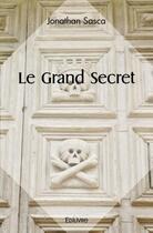 Couverture du livre « Le grand secret » de Jonathan Sasca aux éditions Edilivre