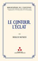 Couverture du livre « Le contour, l'éclat » de Roger Munier aux éditions Les Compagnons D'humanite