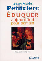 Couverture du livre « Eduquer : aujourd'hui pour demain » de Jean-Marie Petitclerc aux éditions Salvator