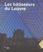 Couverture du livre « Les batisseurs du louvre » de Daniel Soulie aux éditions Reunion Des Musees Nationaux