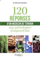 Couverture du livre « 120 réponses d'un médecin de terrain aux pathologies d'aujourd'hui (3e édition) » de Leborgne Gerard aux éditions Dauphin