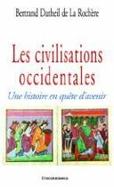 Couverture du livre « Les civilisations occidentales ; une histoire en quête d'avenir » de Bertrand Dutheil De La Rocher aux éditions Economica