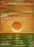 Couverture du livre « Lettres à mon homme inventé » de Dominique Charmelot aux éditions Des Femmes
