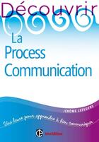 Couverture du livre « Découvrir la process communication (2e édition) » de Jerome Lefeuvre aux éditions Intereditions