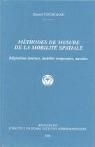 Couverture du livre « Méthodes de mesure de la mobilité spatiale : Migrations internes, mobilité temporaire, navettes » de Daniel Courgeau aux éditions Ined