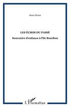 Couverture du livre « Les echos du passe - souvenirs d'enfance a l'ile bourbon » de Murat Henri aux éditions L'harmattan