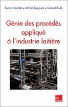 Couverture du livre « Génie des procédés appliqué à l'industrie laitière » de Romain Jeantet aux éditions Tec Et Doc