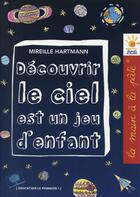 Couverture du livre « Découvrir le ciel est un jeu d'enfant ; à la découverte de l'astronomie » de  aux éditions Le Pommier