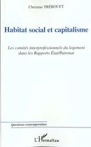 Couverture du livre « Habitat social et capitalisme - les comites interprofessionnels du logement dans les rapports etat/p » de Trebouet Christine aux éditions L'harmattan