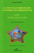 Couverture du livre « La nouvelle diplomatie commerciale bresilienne » de Michel-Paul Meyer aux éditions L'harmattan