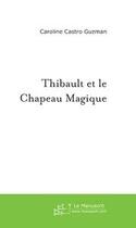 Couverture du livre « Thibault et le chapeau magique » de Castro-Guzman C. aux éditions Editions Le Manuscrit