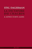 Couverture du livre « La dictature du chagrin & autres écrits amers » de Stig Dagerman aux éditions Agone