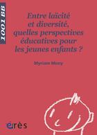 Couverture du livre « Entre laïcité et diversité, quelles perspectives éducatives pour les jeunes enfants ? » de Myriam Mony aux éditions Eres