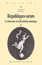 Couverture du livre « Républiques soeurs ; le Directoire et la révolution atlantique » de Pierre Serna aux éditions Pu De Rennes