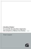 Couverture du livre « Le contrôle des chambres régionales des comptes au Maroc et en France ; étude comparée » de Ahmiddouch Madani aux éditions Du Pantheon