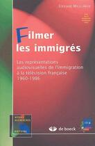 Couverture du livre « Filmer les immigrés ; les représentations audiovisuelles de l'immigrations à la télévision française 1960-1986 » de Edouard Mills-Affif aux éditions De Boeck Superieur