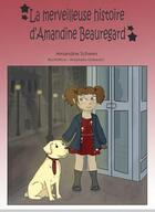 Couverture du livre « La merveilleuse histoire d'Amandine Beauregard » de Amandine Scheers et Anastasia Gobeaut aux éditions Amandine Scheers
