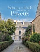Couverture du livre « Maisons et hôtels particuliers de Bayeux » de Arnaud Fremy et Anne-Sophie Fremy aux éditions Orep