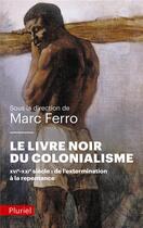 Couverture du livre « Le livre noir du colonialisme ; XVI-XXI siècle : de l'extermination à la repentance » de Marc Ferro aux éditions Pluriel