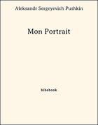 Couverture du livre « Mon Portrait » de Aleksandr Sergeyevich Pushkin aux éditions Bibebook