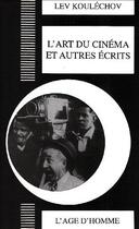 Couverture du livre « Art du cinema et autres ecrits (l') » de Koulechov Lev aux éditions L'age D'homme