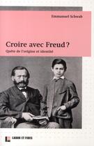 Couverture du livre « Croire avec Freud ? quête de l'origine et identité » de Emmanuel Schwab aux éditions Labor Et Fides