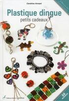 Couverture du livre « Plastique dingue ; petits cadeaux » de Cendrine Armani aux éditions Editions Carpentier