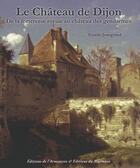 Couverture du livre « Le château de Dijon ; de la forteresse royale au château des gendarmes » de Estelle Jeangrand aux éditions Armancon