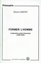 Couverture du livre « Former l'homme : l'éducation selon Comenius, 1592-1670 » de Krotky Etienne aux éditions Sorbonne Universite Presses