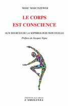 Couverture du livre « Le corps est conscience ; aux sources de la sophrologie non duelle » de Marc Marciszewer aux éditions Accarias-originel