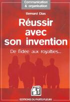 Couverture du livre « Reussir avec son invention. de l'idee aux royalties... » de Bernard Dias aux éditions Puits Fleuri