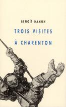 Couverture du livre « Trois visites à Charenton » de Benoit Damon aux éditions Champ Vallon