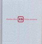 Couverture du livre « XS, grandes idées, petites structures » de Jacques Bosserch et Phyllis Richardson aux éditions Thames And Hudson