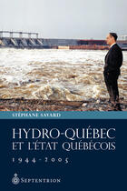 Couverture du livre « Hydro-Québec et l'État québécois, 1944-2005 » de Savard Stephane aux éditions Pu Du Septentrion