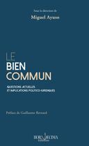 Couverture du livre « Le bien commun : questions actuelles et implications politico-juridiques » de Miguel Ayuso aux éditions Hora Decima