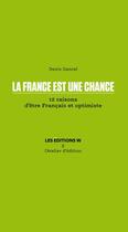 Couverture du livre « La France est une chance ; 12 raisons d'être Français et optimiste » de Denis Gancel aux éditions Loco