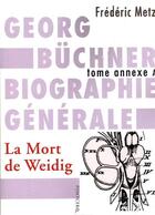 Couverture du livre « Georg Büchner ; biographie générale tome annexe A ; la mort de Weidig » de Frederic Metz aux éditions Pontcerq