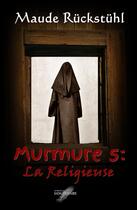 Couverture du livre « Murmure t.5 ; la religieuse » de Maude Ruckstuhl aux éditions Editions Du Sangtenaire