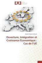 Couverture du livre « Ouverture, integration et croissance economique : cas de l ue » de Kahouli-B aux éditions Editions Universitaires Europeennes