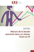 Couverture du livre « Mesure de la bande passante dans un reseau base sur ip » de Ghaloui/Eddahil aux éditions Editions Universitaires Europeennes