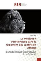 Couverture du livre « La mediation traditionnelle dans le reglement des conflits en afrique - une perspective socio-anthro » de Okah Fabien aux éditions Editions Universitaires Europeennes