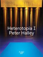 Couverture du livre « Peter Halley ; heterotopia » de Gea Politi et Cristiano Seganfreddo et Elena Sorokina aux éditions Flash Art